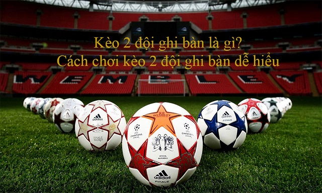 Những cách soi kèo cược 2 đội ghi bàn hiệu quả nhất