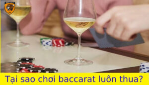 tại sao chơi baccarat luôn thua